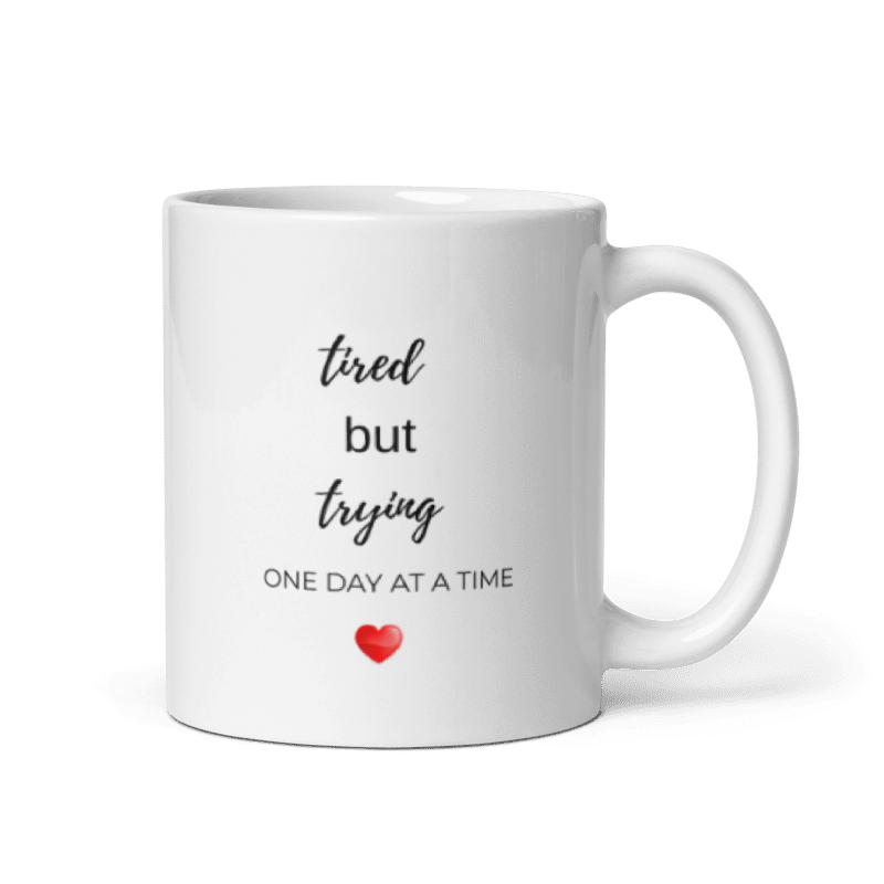 Tired But Trying Mug — One Day at a Time ♥