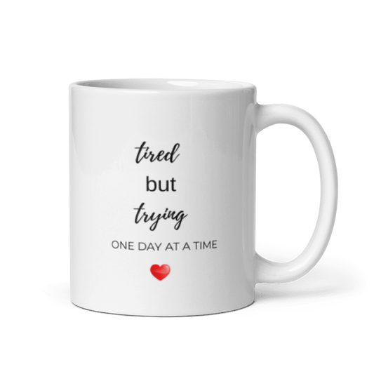 Tired But Trying Mug — One Day at a Time ♥