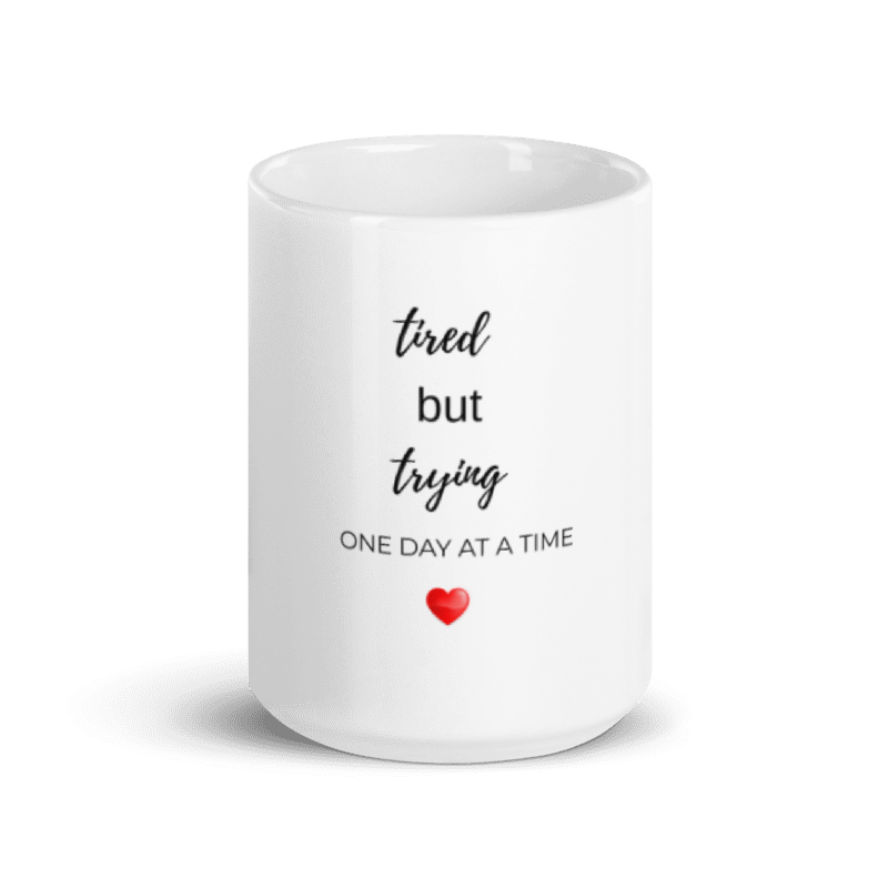 Tired But Trying Mug — One Day at a Time ♥