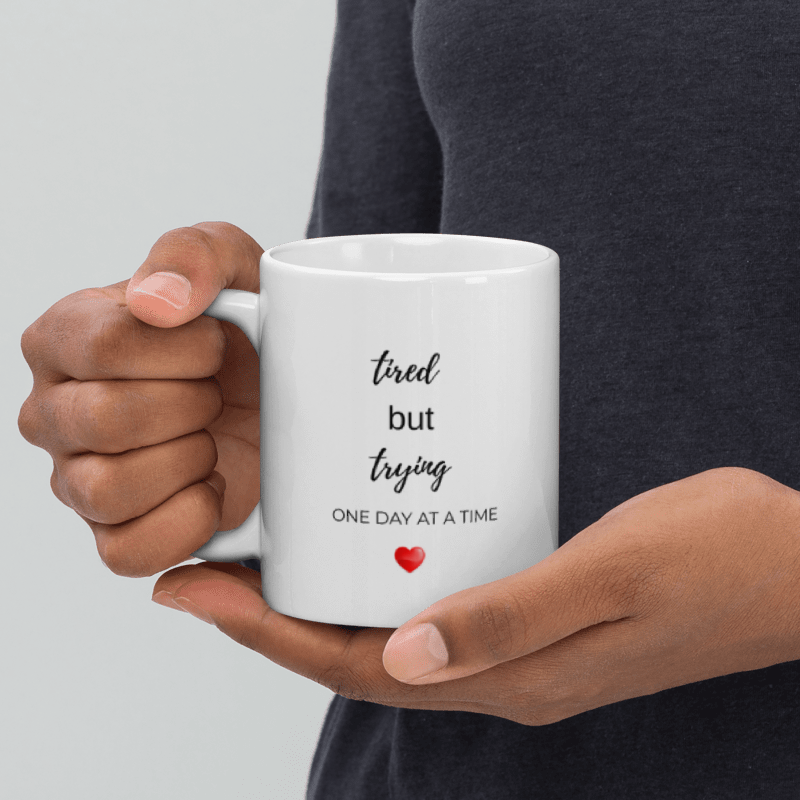 Tired But Trying Mug — One Day at a Time ♥