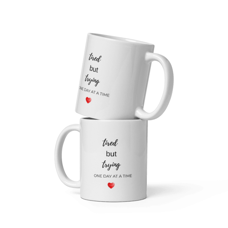 Tired But Trying Mug — One Day at a Time ♥